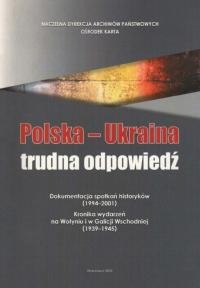 Polska – Ukraina: trudna odpowiedź. Dokumentacja spotkań historyków (1994-2001). Kronika wydarzeń na Wołyniu i w Galicji Wschodniej (1939-1945)