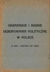 Ukrainskie i ruskie ugrupowania polityczne w Polsce w dniu 1 kwietnia 1927 roku