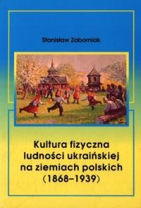 Zaborniak S. Kultura fizyczna ludności ukraińskiej na ziemiach polskich (1868–1939)