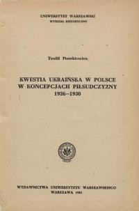 Piotrkiewicz T. Kwestia ukraińska w Polsce w koncepcjach piłsudczyzny 1926-1930