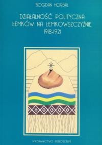 Horbal B. Dzialalność polityczna Lemków na lemkowszczyźnie 1918–1921