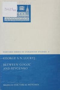 Luckyj G. S.N. Between Gogol and Shevchenko: Polarity in the Literary Ukraine, 1798-1847