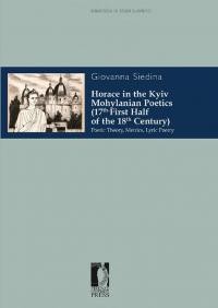 Siedina G. Horace in the Kyiv Mohylanian Poetics (17th-First Half of the 18th Century). Poetic Theory, Metrics, Lyric Poetry