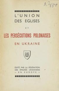 L`Union des Eglises et les Persecutions Polonaises en Ukraine