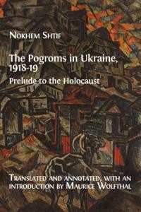 Shtif N. The Pogroms in Ukraine, 1918–19. Prelude to the Holocaust