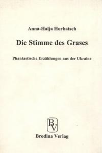 Die Stimme des Grases. Phatastische Erzahlungen aus der Ukraine