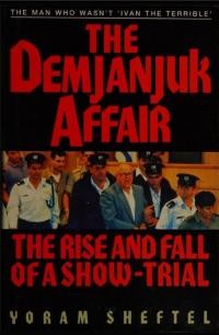 Sheftel Y. The Demjanjuk Affair the Rise and Fall of a Show-Trial