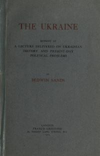 Sands B. The Ukraine; reprint of a lecture delivered on Ukrainian history and present-day political problems