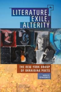 Rewakowicz M. Literature, Exile, Alterity. The New York Group of Ukrainian Poets