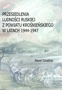 Przesiedlenia Ludnosci Ruskiej z powiatu krosnienskiego w latach 1944-1947