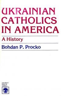 Procko B. Ukrainian Catholics in America. A History