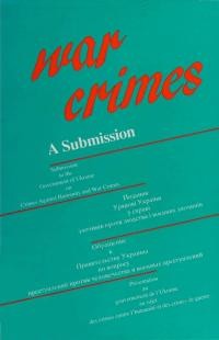 Подання Урядові України у справі злочинів проти людства і воєнних злочинів // War crimes a submission to the government of Ukraine on crimes against humanity and war crimes