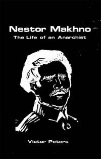 Peters V. Nestor Makhno. The Life of an Anarchist