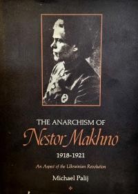 Palij M. The Anarchism of Nestor Makhno 1918-1921. An Aspect of the Ukrainian Revolution