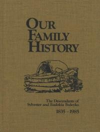 Our Family History. The Discendants of Sylvester and Eudokia Fedeyko 1835-1985