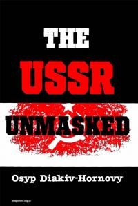 Osyp Diakiv-Hornovy : The USSR Unmasked. А Collection of Articles and Essays оп Soviet Russian Repression in Ukraine