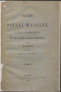 Obrzędy i pieśni weselne ludu ruskiego we wsi Lolinie, pow. Stryjskiego