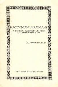 Nowosiwskyj I. Bukovinian Ukrainians A Historical Background and Their Self-Determination in 1918