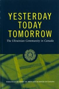 Yasterday, today, tomorrow. The Ukrainian Community in Canada