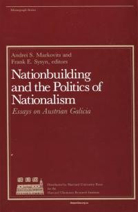 Nationalbuilding and the Politics of Nationalism. Esseys on Austrian Galicia