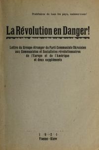 Wynnytchenko W. La Révolution en Danger! Lettre de Croupe étranger do Parti Communiste Ukrainien aux Communistes et Socialistes révolutionnaires de l’Europe et de l’Amérique et deux suppléments