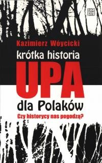 Wóycicki K. Krótka historia UPA dla Polaków. Czy historycy nas pogodzą?