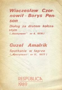 Wiaczesłavv Czornowił-Borys Penson. Dialog za drutem kolczastym (“Kontynent” nr 6, 1976); Guzel Amalric. Spotkanie w lagrze (“Kontynent” nr 11, 1977)