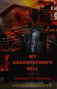 Melnyk A.. My grandfather’s mill. Journey to Freedom