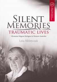 Melnyczuk L. Silent Memories Traumatic Lives. Ukrainian Migrant Refugees in Western Australia