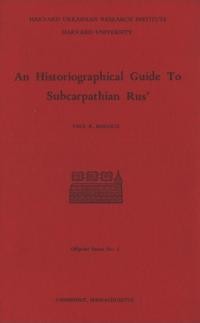 Magosci P. An Historiographical Guide to Subcarpathian Rus’