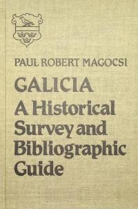 Magocsi P.R. Galicia: A Hisstorical Survey and Bibliographic Guide