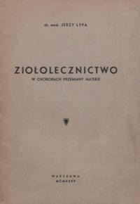 Lypa J. Ziołolecznictwo w chorobach przemiany materji : (odczyt wygłosz. na zebraniu Stow. “Nowa Framacja” w dn. 27 września 1935 r.)