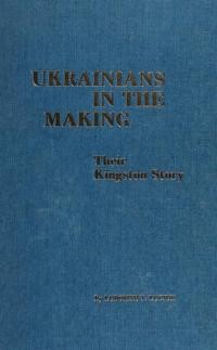 Luciuk L. Ukrainians in the making: Their Kingston Story