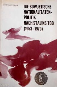 Lewytzkyj B. Die sovietische Nationalitatenpolitik nach dem Stalins tod 1953-1970