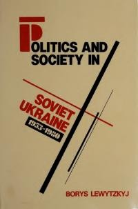 Lewytzkyj B. Politics and society in Soviet Ukraine, 1953-80