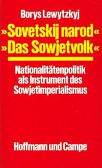 Lewytskyj B. “Sovetskij narod” “das Sowjetvolk”: Nationalitatenpolitik als Instrument des Sowjetimperialismus