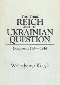 Kosyk V. The Third Reich and the Ukrainian Question. Documents 1934-1944