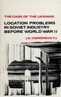 Koropeckyj I. Location problems in soviet industry before world war II. The cfase of the Ukraine