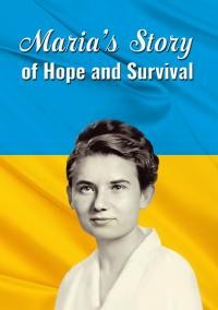 Kiciuk M. Maria’s Story of Hope and Survival. The story of a Ukrainian family that survived Soviet and Nazi regimes during World War II