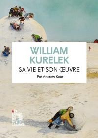 Kear A. William Kurelek. Sa vie et son œuvre