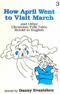 How April Went to Visit March and other Ukrainian Folk Tales Retold in English