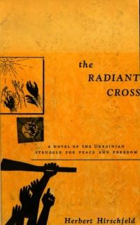 Hirshfeld H. The Radiant Cross. A Novel of the Ukrainian Struggle for Peace and Freedom