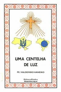 Haneiko V. Uma Centelha de Luz. Clero diocesano Ucraino no Brasil