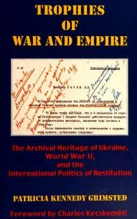 Grimsted P. K. Trophies of war and empire: the archival heritage of Ukraine, World War II, and the international politics of restitution