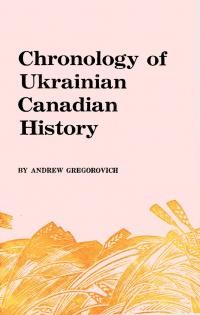 Gregorovich A. Chronology of Ukrainian Canadian History