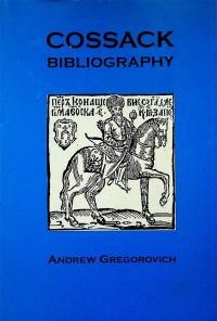 Gregorovich A. Cossack Bibliography. A Selected Bibliography of the Zaporozhian and other Cossacks of Ukraine, the Don Cossacks of Russia and the Kuban Cossacks