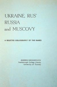 Gregorovich A. Ukraine, Rus Russia and Muscovy. A selected bibliography of the Names