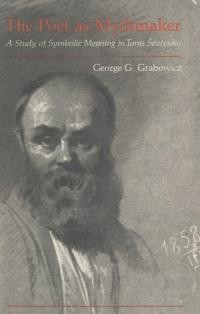 Grabovicz G. The Poet as a Mithmaker. A Study of Symbolic Meaning in Taras Sevcenko