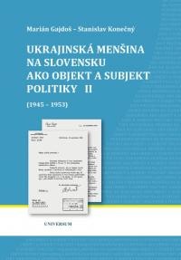 Gajdoš M., Konečný S. Ukrajinska mensina na Slovensku ako objekt a subjekt politiky (1945-1953) 2.