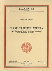 Foster J. Slavic in North America. An Exploratory Study into the Language of Ukrainians in the USA